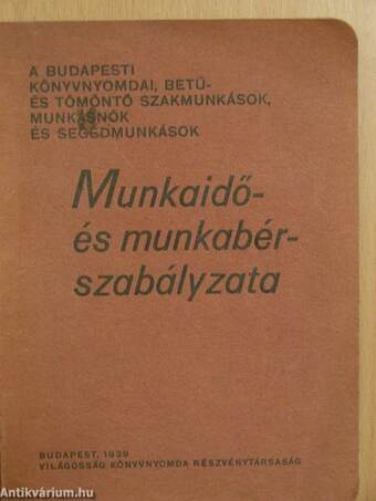 A Budapesti könyvnyomdai, betű- és tömöntő szakmunkások, munkásnők és segédmunkások Munkaidő- és munkabér-szabályzata