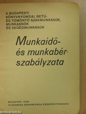 A Budapesti könyvnyomdai, betű- és tömöntő szakmunkások, munkásnők és segédmunkások Munkaidő- és munkabér-szabályzata