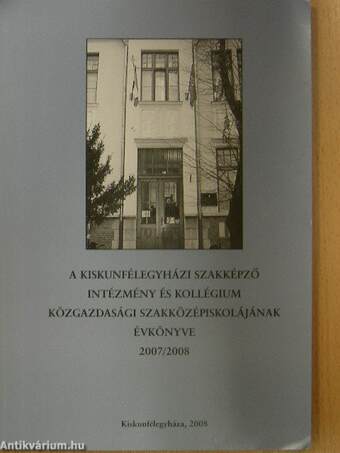 A Kiskunfélegyházi Szakképző Intézmény és Kollégium Közgazdasági Szakközépiskolájának évkönyve 2007/2008