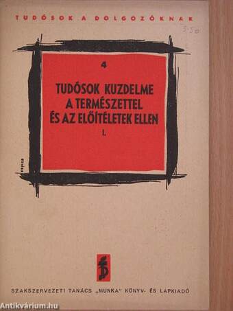 Tudósok küzdelme a természettel és az előítéletek ellen I.