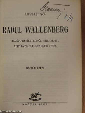 Raoul Wallenberg regényes élete, hősi küzdelmei, rejtélyes eltűnésének titka