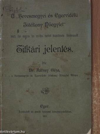 A "Hevesmegyei és Egervidéki Jótékony Nőegylet" 1913. évi május hó 20-án tartott közülésén felolvasott titkári jelentés