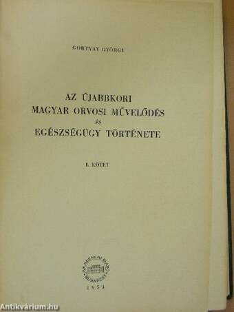 Az újabbkori magyar orvosi művelődés és egészségügy története I.