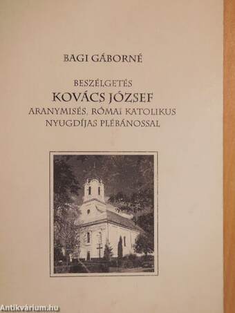 Beszélgetés Kovács József aranymisés, római katolikus nyugdíjas plébánossal