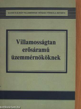 Villamosságtan erősáramú üzemmérnököknek