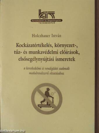 Kockázatértékelés, környezet-, tűz- és munkavédelmi előírások, elsősegélynyújtási ismeretek