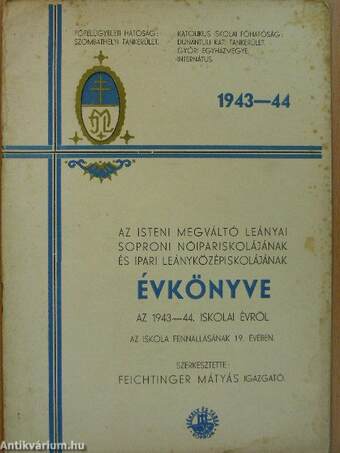 Az Isteni Megváltó Leányai soproni Nőipariskolájának és Ipari Leányközépiskolájának Évkönyve az 1943-44. iskolai évről