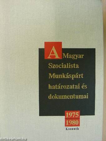 A Magyar Szocialista Munkáspárt határozatai és dokumentumai 1975-1980
