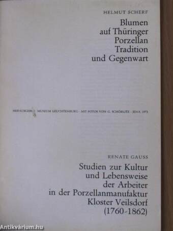 Blumen auf Thüringer Porzellan - Tradition und Gegenwart/Studien zur Kultur und Lebensweise der Arbeiter in der Portzellanmanufaktur - Kloster Veilsdorf (1760-1862)