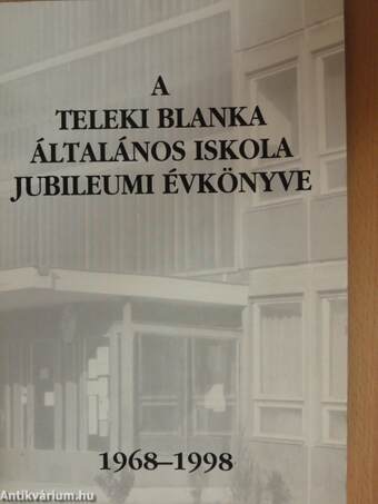 A Teleki Blanka Általános Iskola jubileumi évkönyve 1968-1998