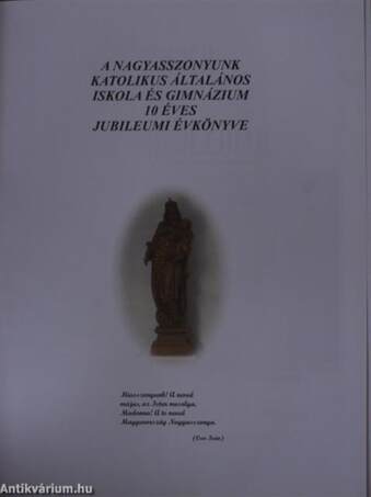 A Nagyasszonyunk Katolikus Általános Iskola és Gimnázium 10 éves jubileumi évkönyve