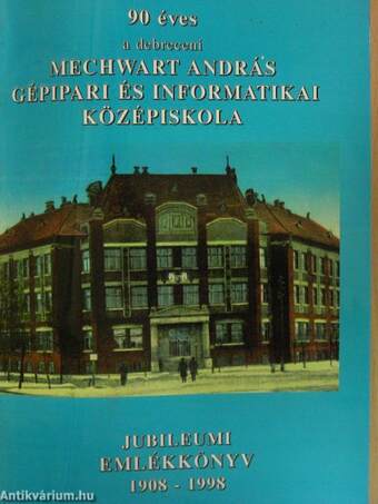 90 éves a debreceni Mechwart András Gépipari és Informatikai Középiskola