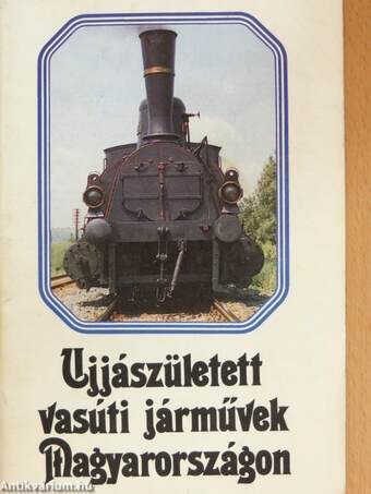 Ujjászületett vasúti járművek Magyarországon