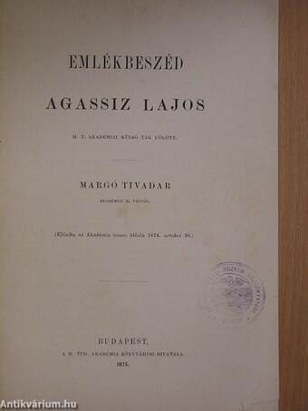 Emlékbeszéd Agassiz Lajos M. T. Akadémiai külső tag fölött