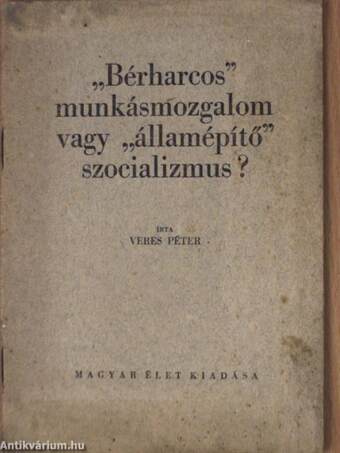 "Bérharcos" munkásmozgalom vagy "államépítő" szocializmus?