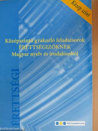 Középszintű gyakorló feladatsorok érettségizőknek magyar nyelv és irodalomból