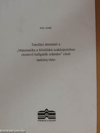 Tanulási útmutató a "Matematika a felsőfokú szakképzésben résztvevő hallgatók számára" című tankönyvhöz