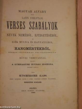 Magyar Alváry azaz latin nyelvtani verses szabályok nevek neméről, ejtegetéséről, az igék multja és hanyatjáról, és a hangmértékről, számos példákkal felvilágositva és rövid verstannal ellátva a gymnasiumi ifjuság számára, emlézeti tárgyul