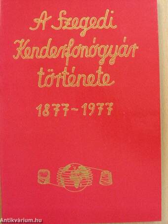 A Szegedi Kenderfonógyár története 1877-1977