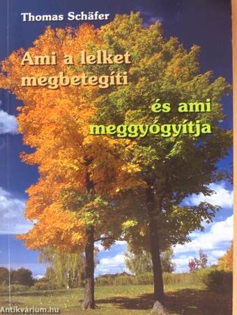 Ami a lelket megbetegíti, és ami meggyógyítja