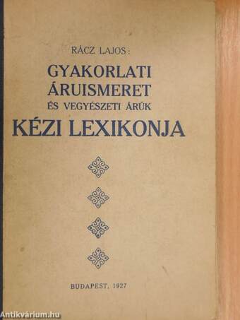 Gyakorlati áruismeret és vegyészeti árúk kézi lexikonja