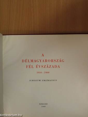 A Délmagyarország fél évszázada 1910-1960