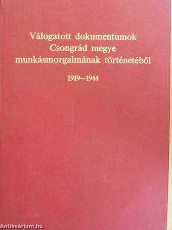 Válogatott dokumentumok Csongrád megye munkásmozgalmának történetéből