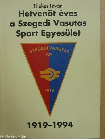 Hetvenöt éves a Szegedi Vasutas Sport Egyesület