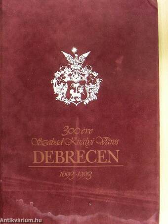 300 éve Szabad Királyi Város Debrecen