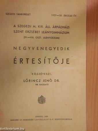 A Szegedi M. Kir. Áll. Árpádházi Szent Erzsébet Leánygimnázium (IV-VIII. oszt. leánylíceum) negyvenegyedik értesítője