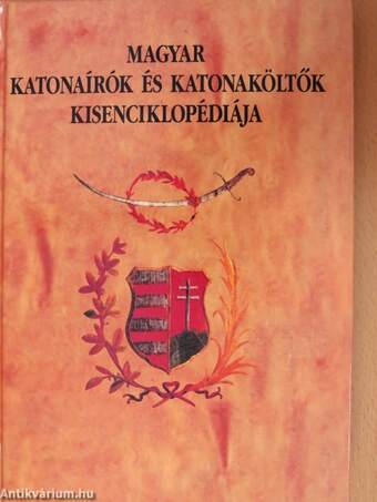 Magyar katonaírók és katonaköltők kisenciklopédiája