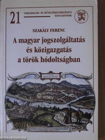 A magyar jogszolgáltatás és közigazgatás a török hódoltságban I.