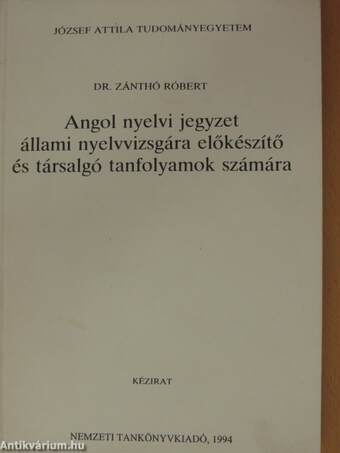 Angol nyelvi jegyzet állami nyelvvizsgára előkészítő és társalgó tanfolyamok számára