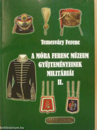 A Móra Ferenc Múzeum gyűjteményeinek militáriái II.