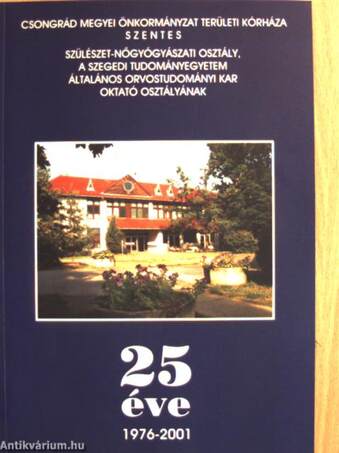 Szülészet-nőgyógyászati osztály, a Szegedi Tudományegyetem Általános Orvostudományi Kar Oktató Osztályának 25 éve