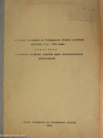 Az Állami Földmérési és Térképészeti Hivatal elnökének 508/1965./T.6./ ÁFTH számu utasítása a Szabatos felmérési utasítás egyes rendelkezéseinek módosításáról/Kivonat A Szabatos felmérési Utasítás "Minták és mellékletek" című kötetéből