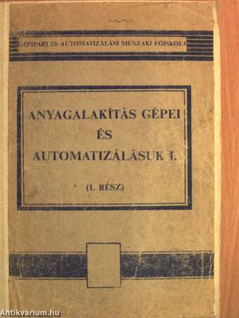 Anyagalakítás gépei és automatizálásuk I.