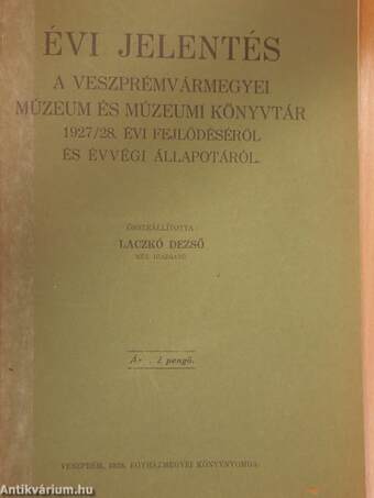 Évi jelentés a Veszprémvármegyei Múzeum és Múzeumi Könyvtár 1927/28. évi fejlődéséről és évvégi állapotáról