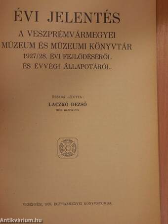 Évi jelentés a Veszprémvármegyei Múzeum és Múzeumi Könyvtár 1927/28. évi fejlődéséről és évvégi állapotáról