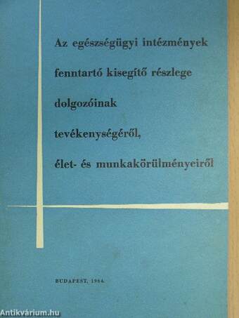 Az egészségügyi intézmények fenntartó kisegítő részlege dolgozóinak tevékenységéről, élet- és munkakörülményeiről