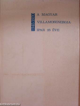 A magyar villamosenergia-ipar 25 éve 1945-1970