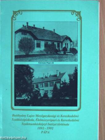 Batthyány Lajos Mezőgazdasági és Kereskedelmi Szakközépiskola, Élelmiszeripari és Kereskedelmi Szakmunkásképző Intézet története 1892-1992