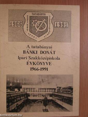 A tatabányai Bánki Donát Ipari Szakközépiskola évkönyve 1966-1991