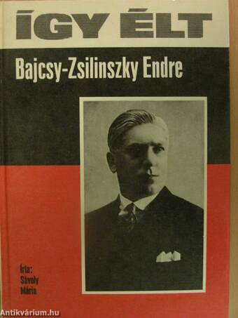 Így élt Bajcsy-Zsilinszky Endre