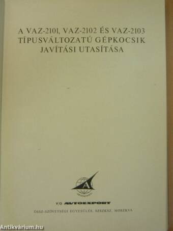 A VAZ-2101, VAZ-2102 és VAZ-2103 típusú gépkocsik és típusváltozataik javítási utasítása
