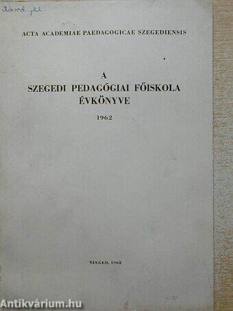 A Szegedi Pedagógiai Főiskola évkönyve 1962. II.