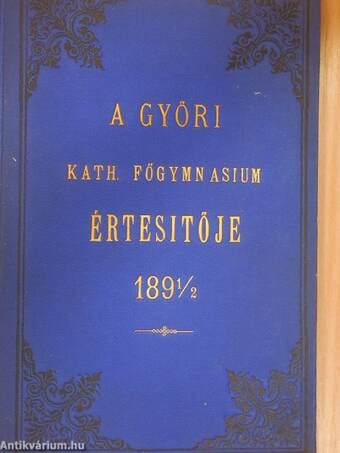 Értesítő a Pannonhalmi Sz.-Benedek-rend győri főgymnasiumáról az 1891-92. isk. év végén