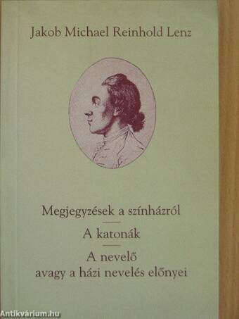 Megjegyzések a színházról/A katonák/A nevelő avagy a házi nevelés előnyei