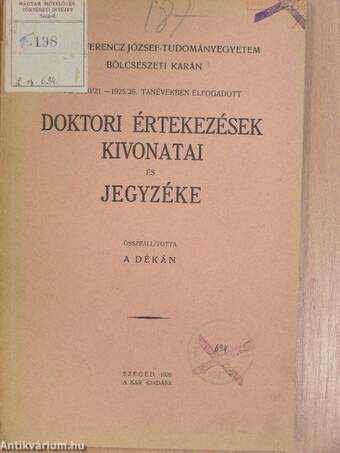 A M. Kir. Ferencz József-Tudományegyetem Bölcsészeti Karán az 1920/21.-1925/26. tanévekben elfogadott doktori értekezések kivonatai és jegyzéke