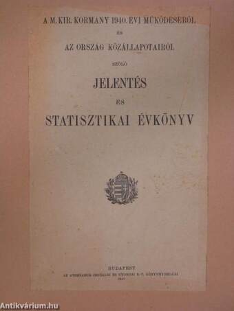 A M. Kir. Kormány 1940. évi működéséről és az ország közállapotairól szóló jelentés és statisztikai évkönyv